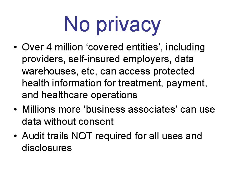  No privacy • Over 4 million ‘covered entities’, including providers, self-insured employers, data