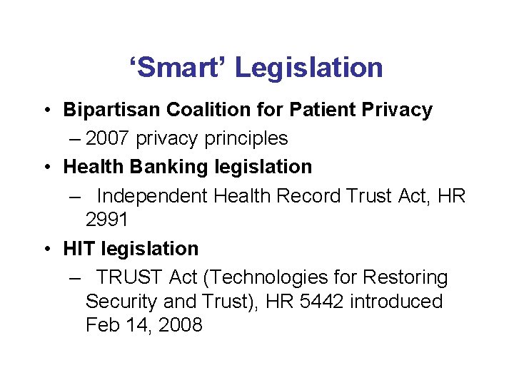‘Smart’ Legislation • Bipartisan Coalition for Patient Privacy – 2007 privacy principles • Health