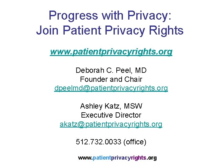 Progress with Privacy: Join Patient Privacy Rights www. patientprivacyrights. org Deborah C. Peel, MD