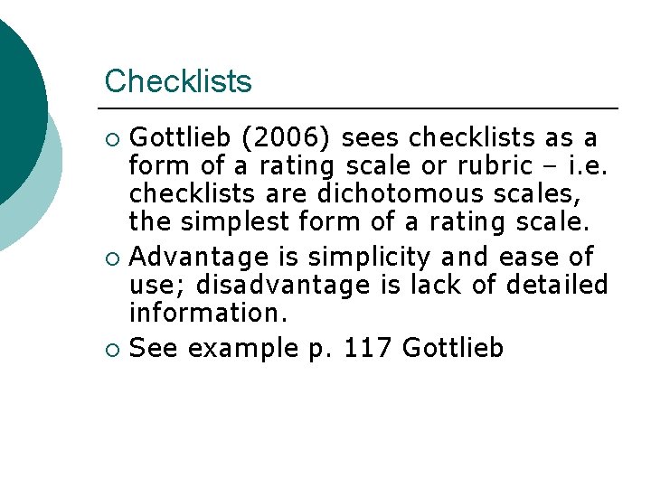 Checklists Gottlieb (2006) sees checklists as a form of a rating scale or rubric