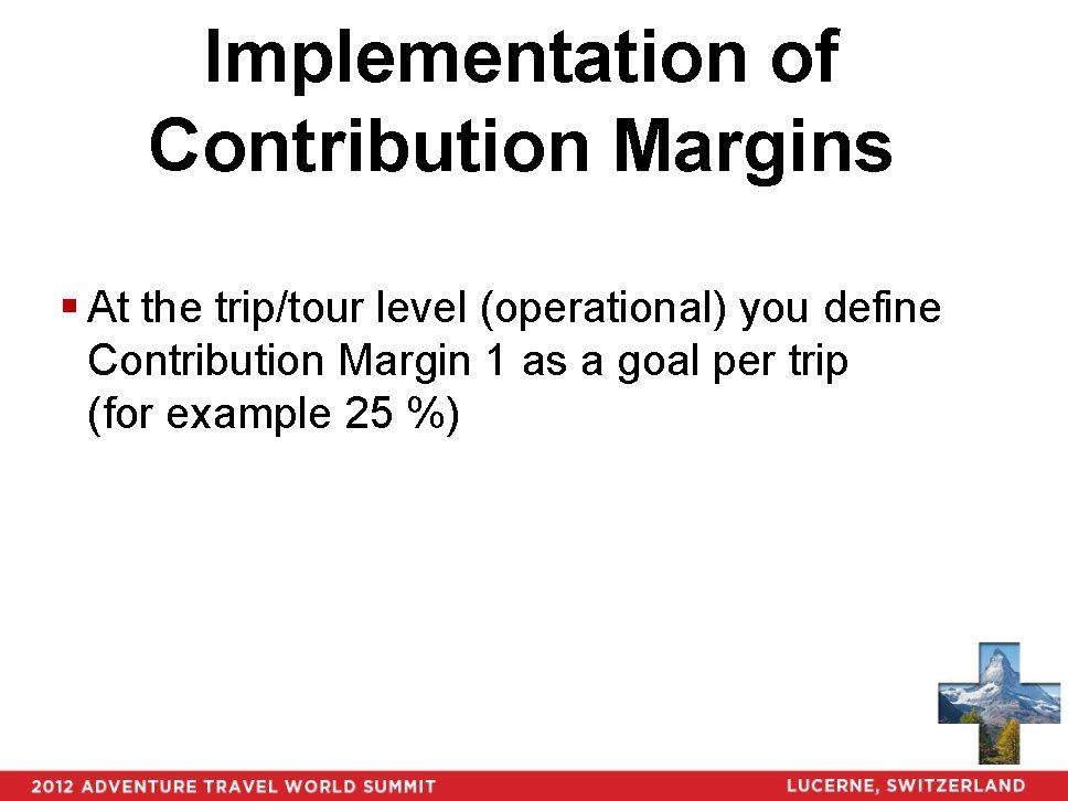 Implementation of Contribution Margins § At the trip/tour level (operational) you define Contribution Margin