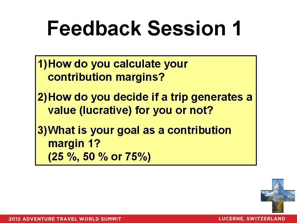 Feedback Session 1 1) How do you calculate your contribution margins? 2) How do