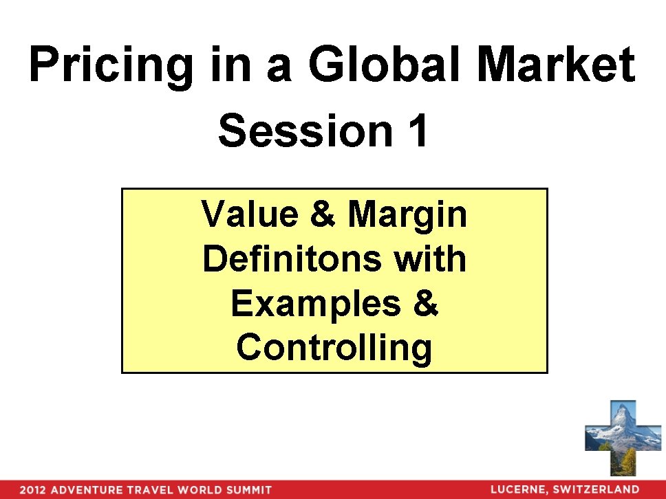 Pricing in a Global Market Session 1 Value & Margin Definitons with Examples &