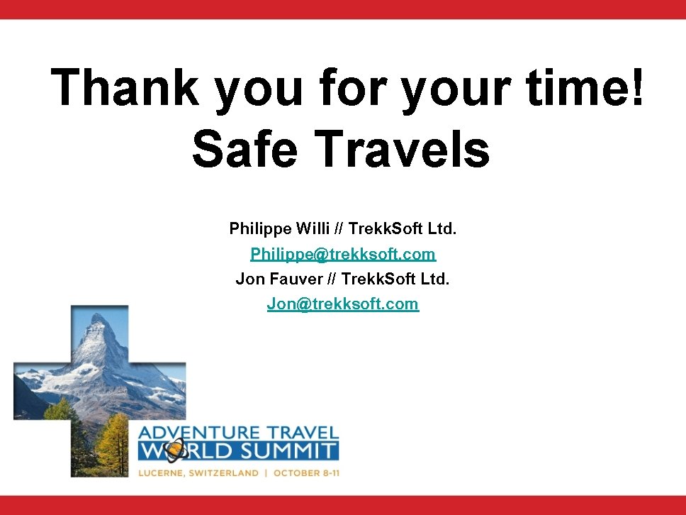 Thank you for your time! Safe Travels Philippe Willi // Trekk. Soft Ltd. Philippe@trekksoft.