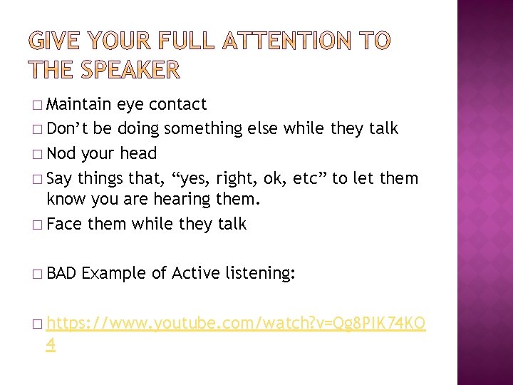 � Maintain eye contact � Don’t be doing something else while they talk �