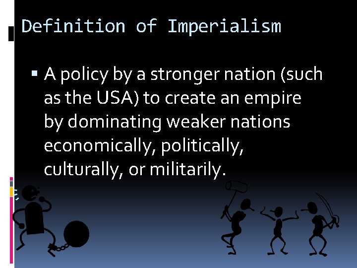 Definition of Imperialism A policy by a stronger nation (such as the USA) to
