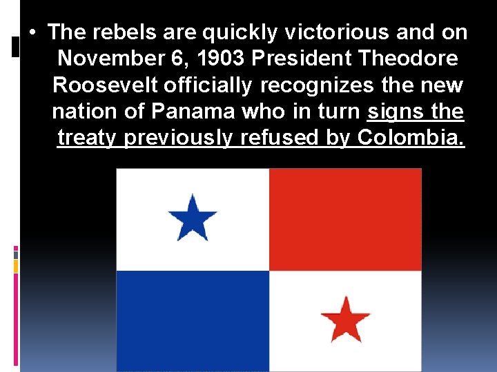  • The rebels are quickly victorious and on November 6, 1903 President Theodore