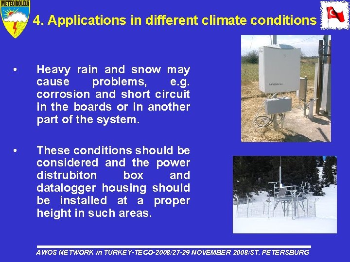 4. Applications in different climate conditions • Heavy rain and snow may cause problems,