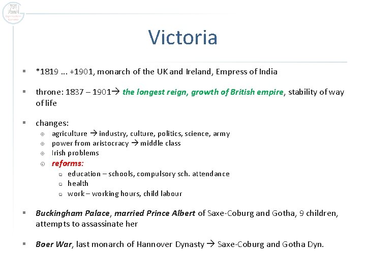 Victoria § *1819. . . +1901, monarch of the UK and Ireland, Empress of