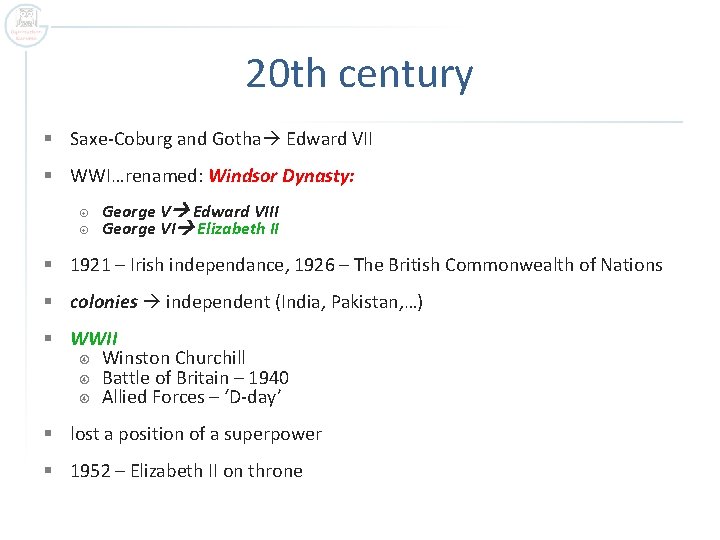 20 th century § Saxe-Coburg and Gotha Edward VII § WWI…renamed: Windsor Dynasty: George