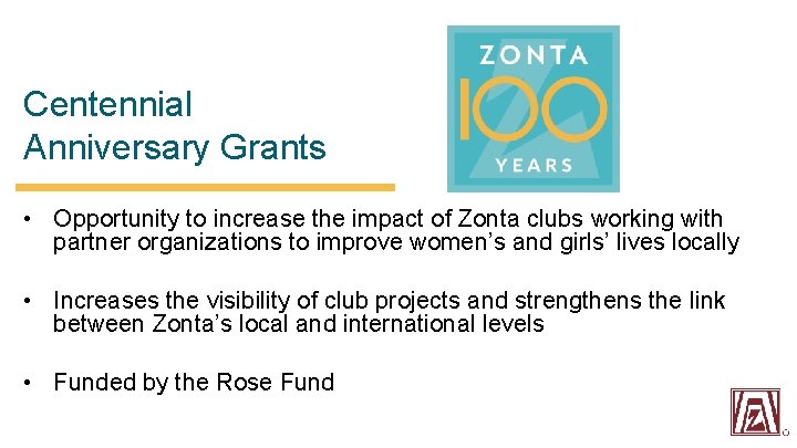 Centennial Anniversary Grants • Opportunity to increase the impact of Zonta clubs working with