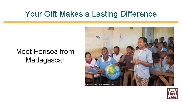 Your Gift Makes a Lasting Difference Meet Herisoa from Madagascar UNICEF Madagascar/2017/Abela Ralavita 