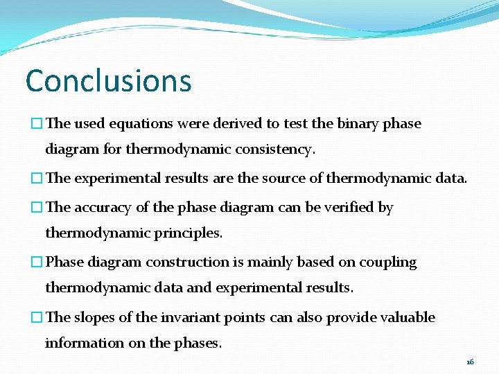 Conclusions �The used equations were derived to test the binary phase diagram for thermodynamic