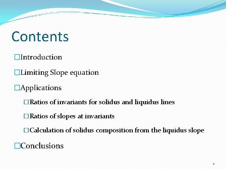 Contents �Introduction �Limiting Slope equation �Applications �Ratios of invariants for solidus and liquidus lines