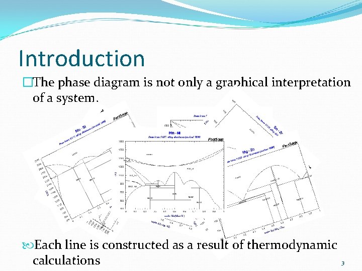 Introduction �The phase diagram is not only a graphical interpretation of a system. Each