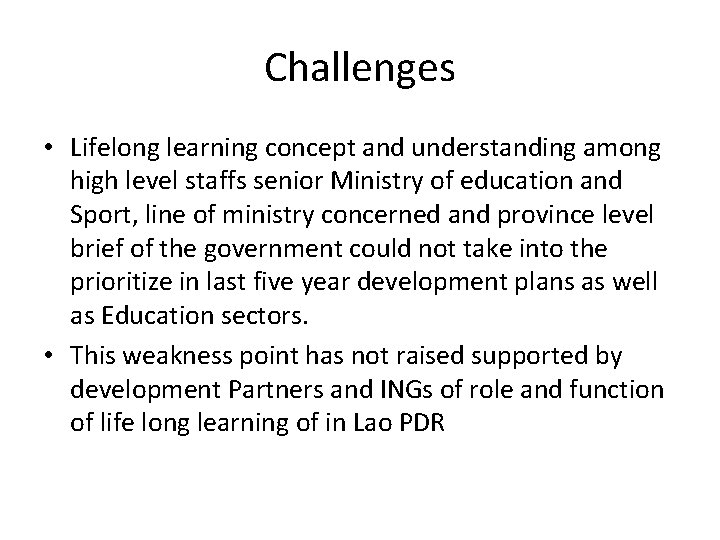 Challenges • Lifelong learning concept and understanding among high level staffs senior Ministry of