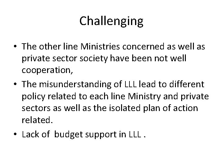 Challenging • The other line Ministries concerned as well as private sector society have