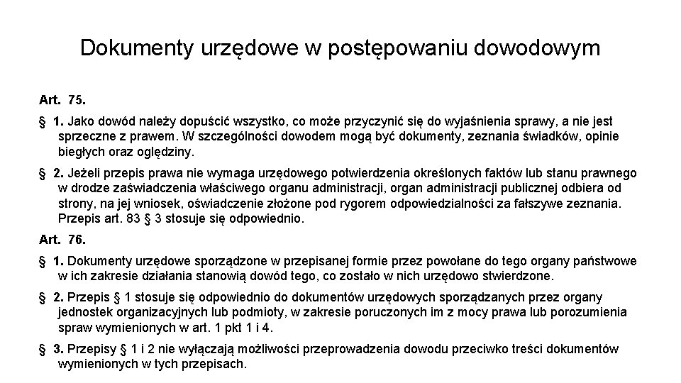 Dokumenty urzędowe w postępowaniu dowodowym Art. 75. § 1. Jako dowód należy dopuścić wszystko,