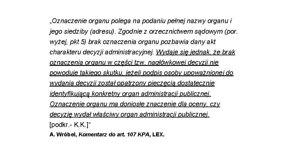 „Oznaczenie organu polega na podaniu pełnej nazwy organu i jego siedziby (adresu). Zgodnie z