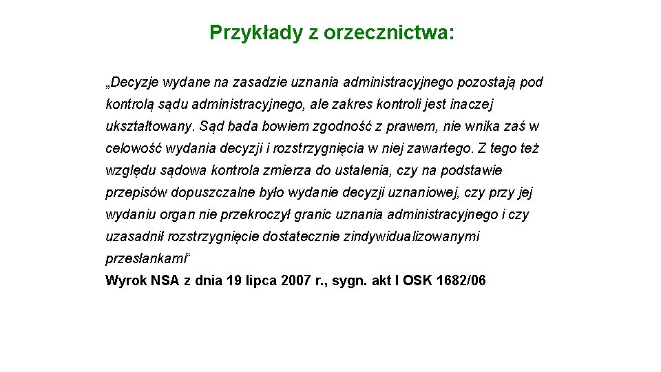 Przykłady z orzecznictwa: „Decyzje wydane na zasadzie uznania administracyjnego pozostają pod kontrolą sądu administracyjnego,