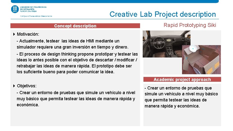 Creative Lab Project description Concept description Rapid Prototyping Siki 4 Motivación: - Actualmente, testear