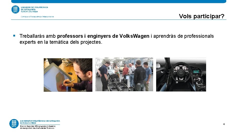 Vols participar? § Treballaràs amb professors i enginyers de Volks. Wagen i aprendràs de