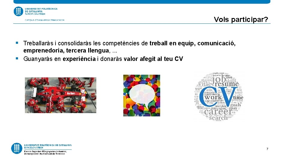 Vols participar? § Treballaràs i consolidaràs les competències de treball en equip, comunicació, §