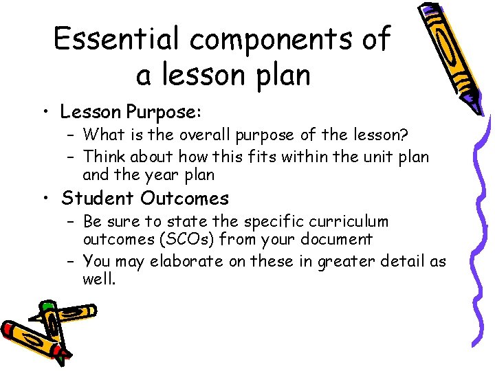 Essential components of a lesson plan • Lesson Purpose: – What is the overall