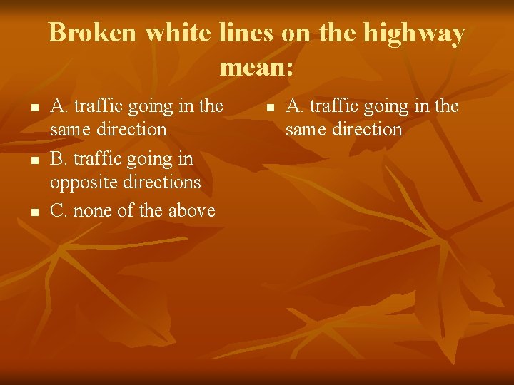 Broken white lines on the highway mean: n n n A. traffic going in