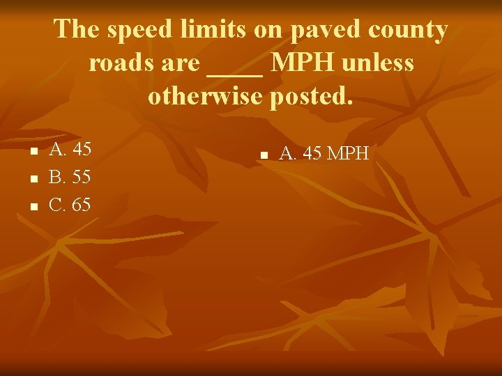 The speed limits on paved county roads are ____ MPH unless otherwise posted. n