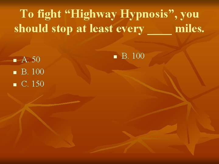 To fight “Highway Hypnosis”, you should stop at least every ____ miles. n n
