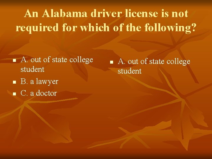 An Alabama driver license is not required for which of the following? n n