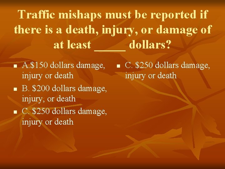 Traffic mishaps must be reported if there is a death, injury, or damage of