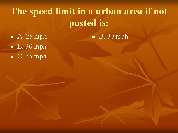 The speed limit in a urban area if not posted is: n n n