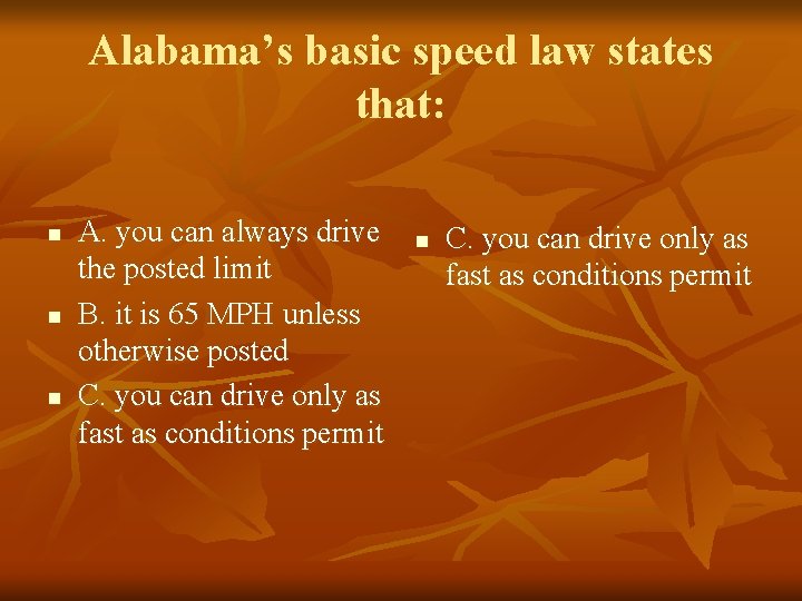 Alabama’s basic speed law states that: n n n A. you can always drive