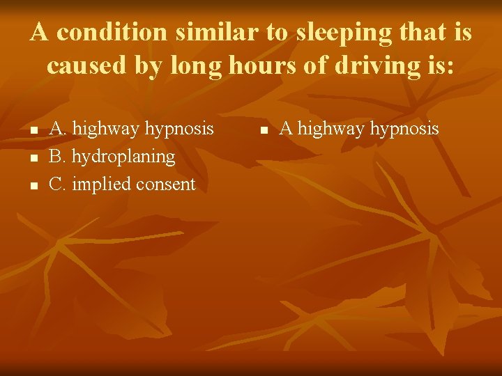 A condition similar to sleeping that is caused by long hours of driving is: