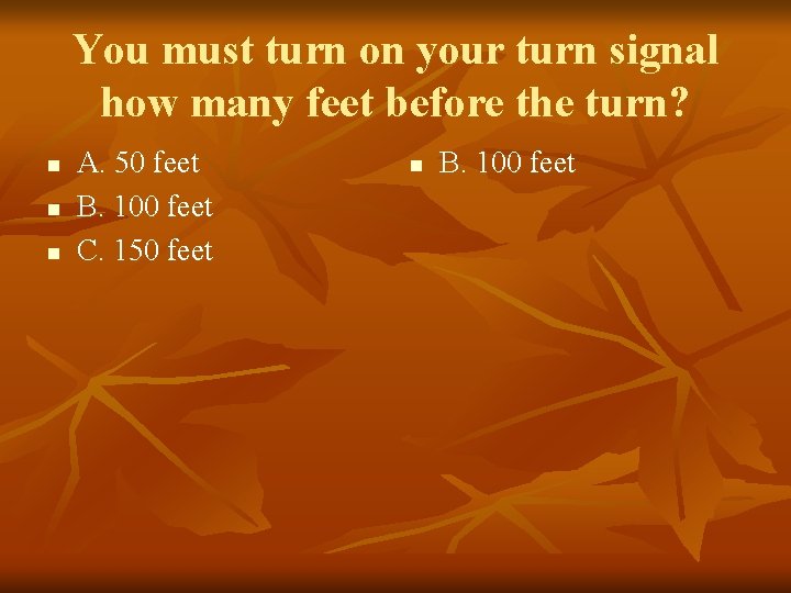 You must turn on your turn signal how many feet before the turn? n