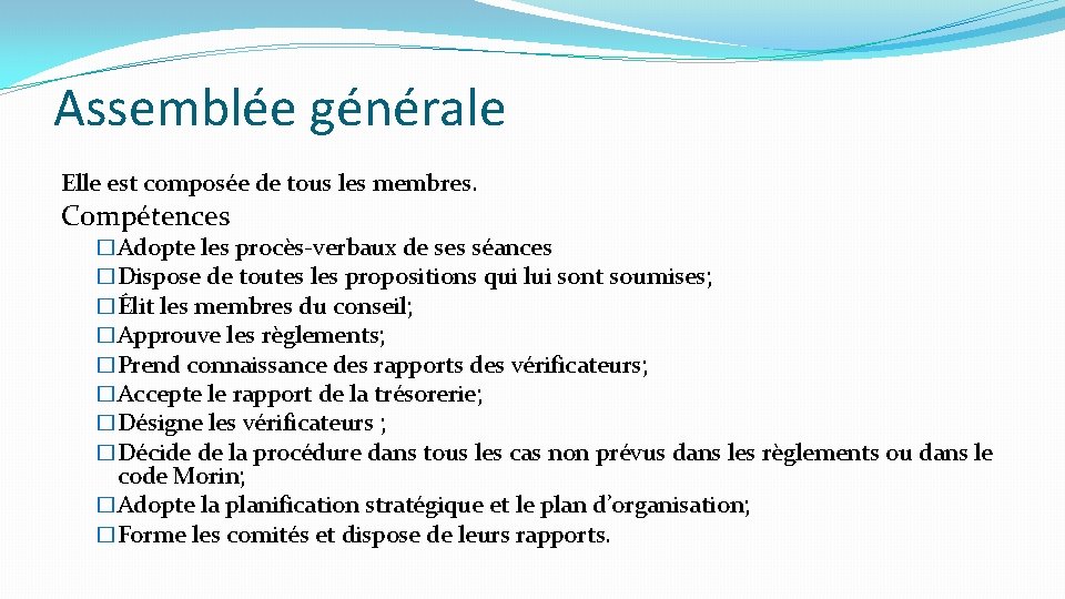 Assemblée générale Elle est composée de tous les membres. Compétences �Adopte les procès-verbaux de