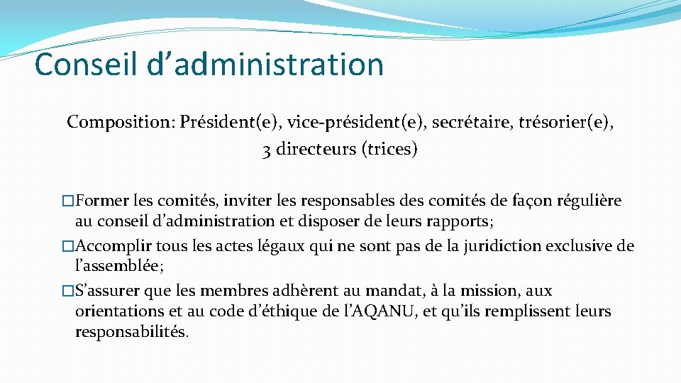 Conseil d’administration Composition: Président(e), vice-président(e), secrétaire, trésorier(e), 3 directeurs (trices) �Former les comités, inviter