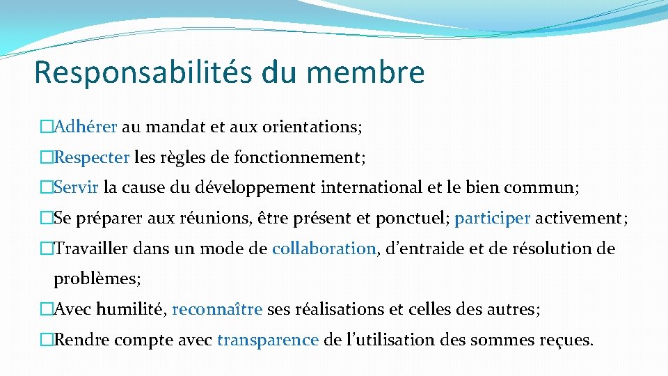 Responsabilités du membre �Adhérer au mandat et aux orientations; �Respecter les règles de fonctionnement;