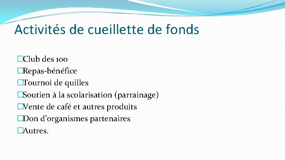 Activités de cueillette de fonds �Club des 100 �Repas-bénéfice �Tournoi de quilles �Soutien à