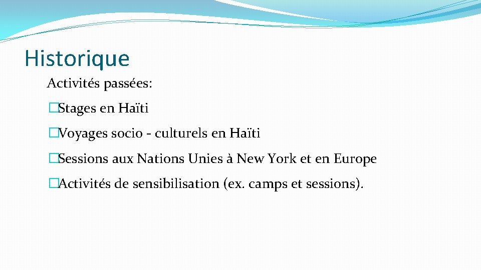 Historique Activités passées: �Stages en Haïti �Voyages socio - culturels en Haïti �Sessions aux