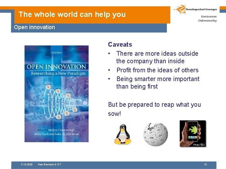 The whole world can help you Open innovation Caveats • There are more ideas