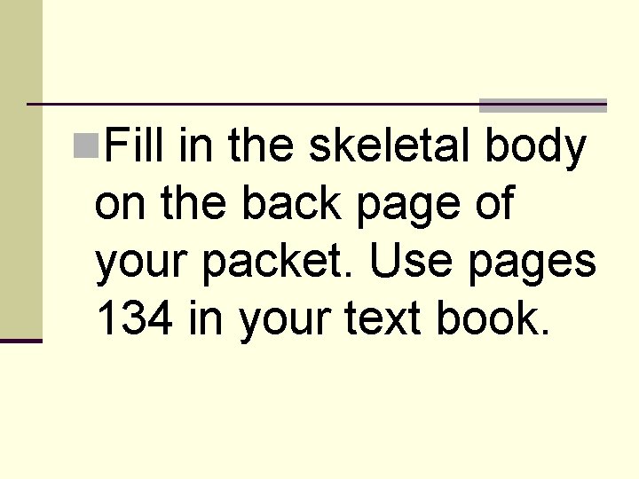 n. Fill in the skeletal body on the back page of your packet. Use