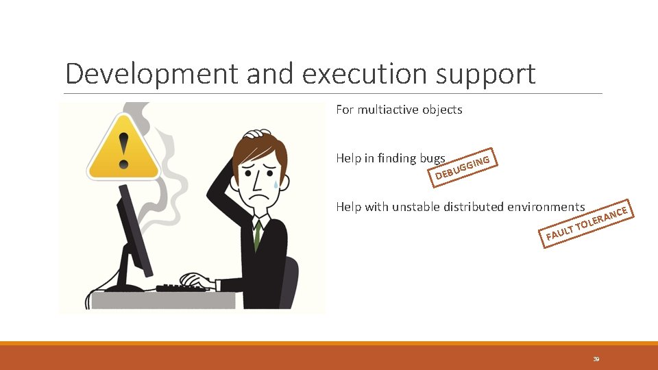 Development and execution support For multiactive objects Help in finding bugs NG GGI U Development and execution support For multiactive objects Help in finding bugs NG GGI U