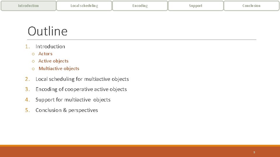 Introduction Local scheduling Encoding Support Conclusion Outline 1. Introduction o Actors o Active objects Introduction Local scheduling Encoding Support Conclusion Outline 1. Introduction o Actors o Active objects