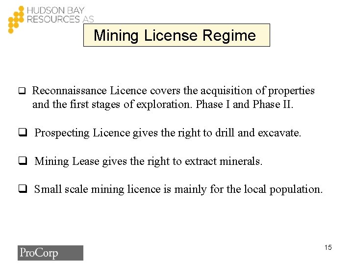 Mining License Regime q Reconnaissance Licence covers the acquisition of properties and the first