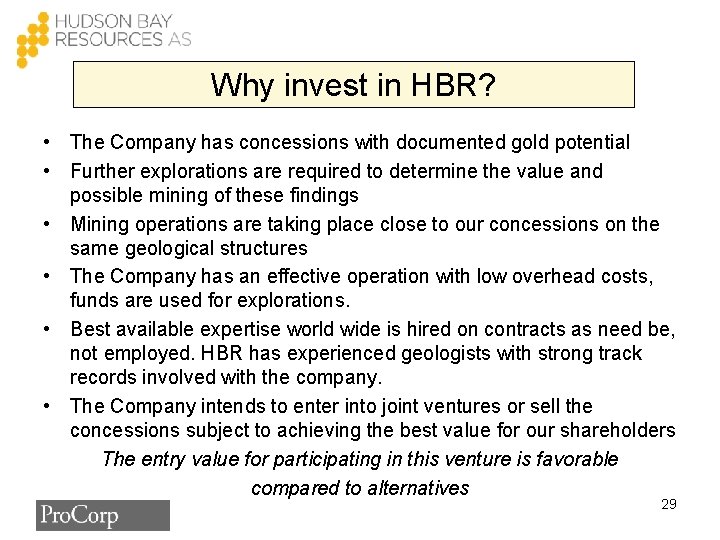 Why invest in HBR? • The Company has concessions with documented gold potential •