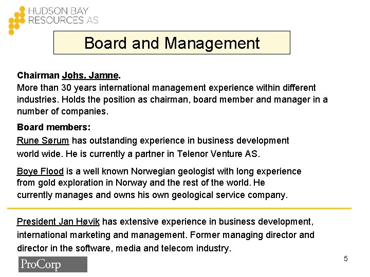 Board and Management Chairman Johs. Jamne. More than 30 years international management experience within