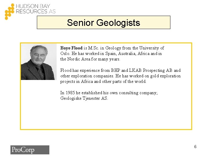 Senior Geologists Boye Flood is M. Sc. in Geology from the University of Oslo.